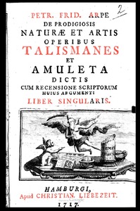 De prodigiosis naturae et artis operibus, talismanes et amuleta dictis cum recensione scriptorum hujus argumenti liber singularis